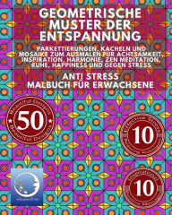 Title: ANTI STRESS Malbuch für Erwachsene: Geometrische Muster der Entspannung - Parkettierungen, Kacheln und Mosaike zum Ausmalen für Achtsamkeit, Inspiration, Harmonie, Zen Meditation, Ruhe, Happiness und gegen Stress, Author: Relaxation4 Me