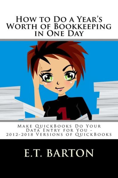 How to Do a Year's Worth of Bookkeeping in One Day: : Make QuickBooks Do Your Data Entry for You