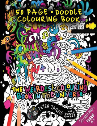 The Weirdest colouring book in the universe #1: by The Doodle Monkey