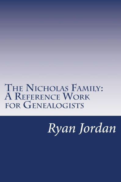 The Nicholas Family: A Reference Work for Genealogists