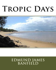 Title: Tropic Days, Author: Edmund James Banfield