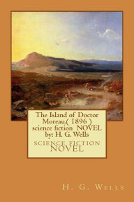 Title: The Island of Doctor Moreau.( 1896 ) science fiction NOVEL by: H. G. Wells, Author: H. G. Wells