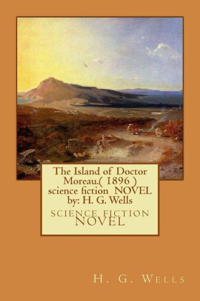 The Island of Doctor Moreau.( 1896 ) science fiction NOVEL by: H. G. Wells