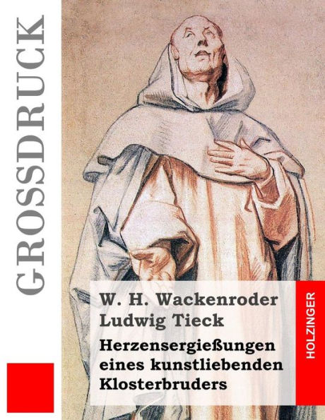 Herzensergießungen eines kunstliebenden Klosterbruders (Großdruck)