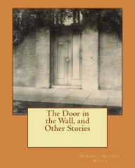 Title: The Door in the Wall, and Other Stories, Author: H. G. Wells