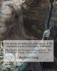 Title: The book of dreams and ghosts. By: Andrew Lang (Original Version), Author: Andrew Lang