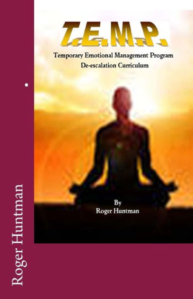 T.E.M.P. Temporary Emotional Management Program a de-escalation curriculum