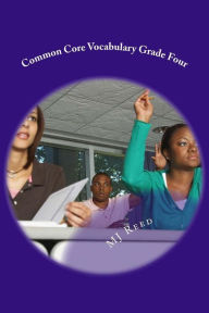 Title: Common Core Vocabulary Grade Four: All of the common core vocabulary words taught in context., Author: Mj Reed