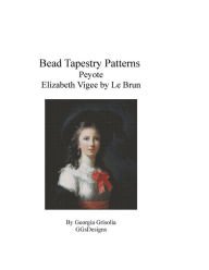 Title: Bead Tapestry Patterns Peyote Elizabeth Louise Vigee by Le Brun, Author: Georgia Grisolia