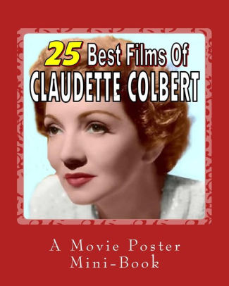 25 Best Films Of Claudette Colbert A Movie Poster Mini Book By Abby Books Paperback Barnes Noble