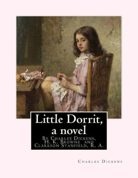 Little Dorrit, By Charles Dickens, H. K. Browne illustrator, and dedicted by Clarkson Stanfield, R. A.: Hablot Knight Browne (10 July 1815 - 8 July 1882) was an English artist. Well-known by his pen name, Phiz, he illustrated books by Charles Dickens. Cla