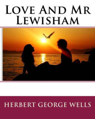 Title: Love And Mr Lewisham, Author: H. G. Wells