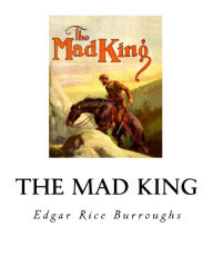 Title: The Mad King, Author: Edgar Rice Burroughs