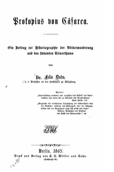 Prokopius von Cäsarea Ein Beitrag Zur Historiographie der Völkerwanderung und des Sinkenden Römerthums