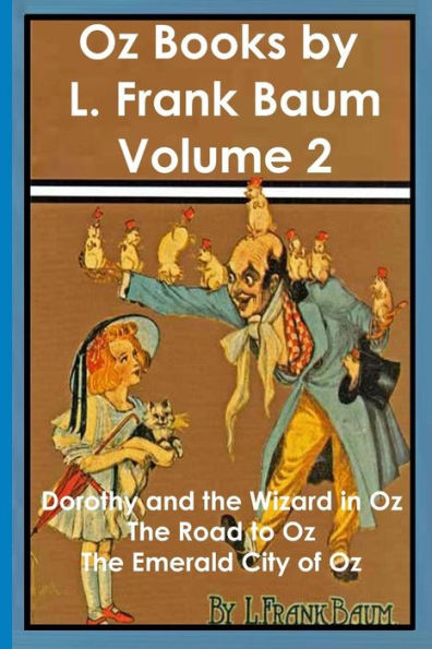 Oz Books by L. Frank Baum, Volume 2: Dorothy and the Wizard in Oz, The Road to Oz, The Emerald City of Oz