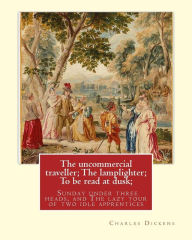 Title: The uncommercial traveller; The lamplighter; To be read at dusk;Sunday under: three heads, and The lazy tour of two idle apprentices, By Charles Dickens, with 13 illustration by G. J. Pinwell(26 December 1842 - 8 September 1875 ), George Cruikshank(27 Sep, Author: George John Pinwell