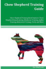 Chow Shepherd Training Guide Chow Shepherd Training Book Features: Chow Shepherd Housetraining, Obedience Training, Agility Training, Behavioral Training, Tricks and More