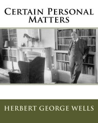 Title: Certain Personal Matters, Author: H. G. Wells