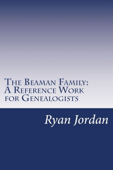 The Beaman Family: A Reference Work for Genealogists