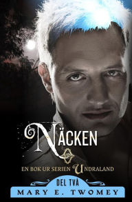 Title: Näcken: The Swedish Translation, Author: Mary E Twomey