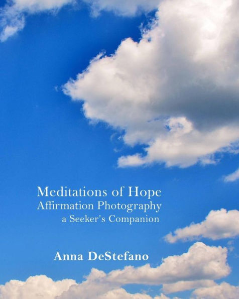 Meditations of Hope: Affirmation Photography (a Seeker's Companion)