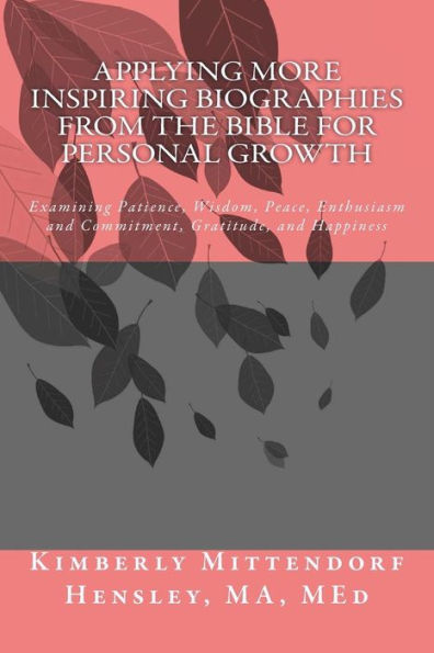 Applying More Inspiring Biographies from the Bible for Personal Growth: Examining Patience, Wisdom, Peace, Enthusiasm and Commitment, Gratitude, and Happiness