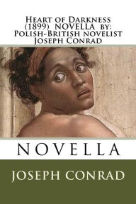 Title: Heart of Darkness (1899) NOVELLA by: Polish-British novelist Joseph Conrad, Author: Joseph Conrad