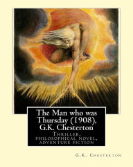 Title: The Man who was Thursday (1908), by G.K. Chesterton: Thriller, philosophical novel, adventure fiction, Author: G. K. Chesterton