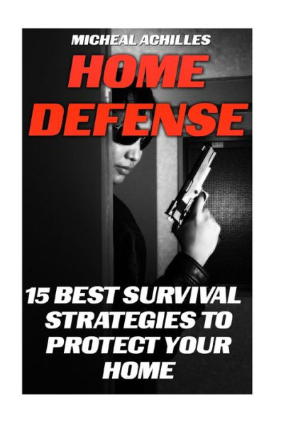 Home Defense: 15 Best Survival Strategies to Protect Your Home