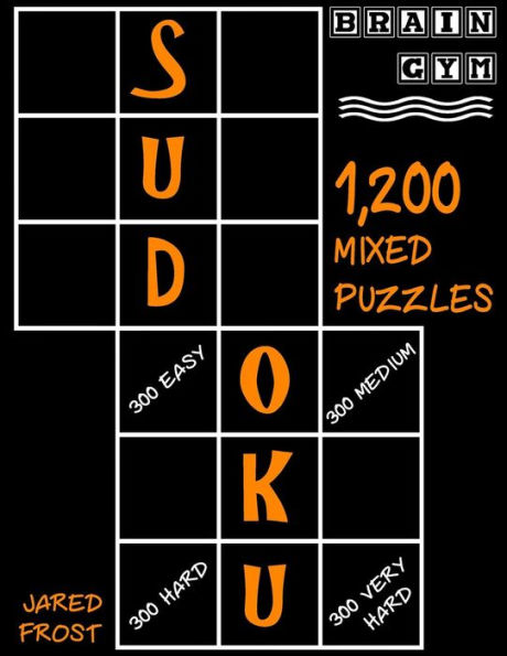 Sudoku: 1,200 Mixed Puzzles, 300 Easy, 300 Medium, 300 Hard, 300 Very Hard.: Brain Gym Series Book