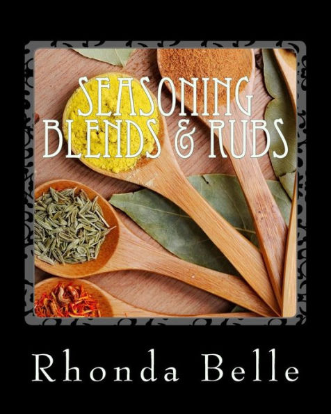 Seasoning Blends & Rubs: 60 Simple Delish Mixes