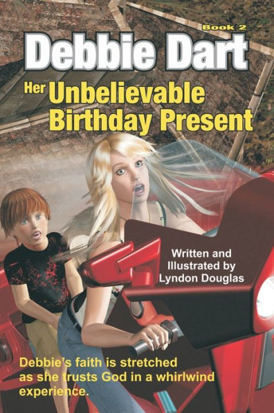 Debbie Dart Her Unbelievable Birthday Present: Debbie's faith is stretched as she trusts God in a whirlwind experience