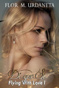 Title: Di que Si, Author: Flor M Urdaneta