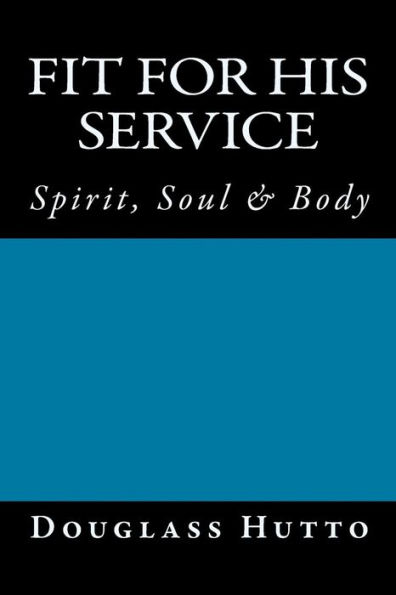 Fit for His Service: Spirit, Soul & Body