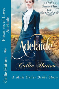 Title: Prisoners of Love: Adelaide, Author: Callie Hutton
