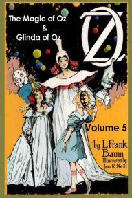 Title: Oz Books by L. Frank Baum, Volume 5: The Magic of Oz & Glinda of Oz, Author: L. Frank Baum