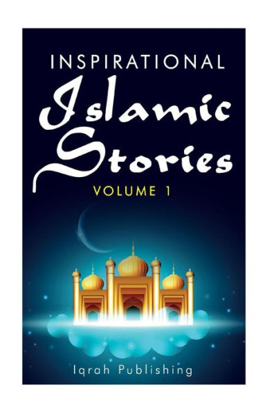 Inspirational Islamic Stories: Volume 1