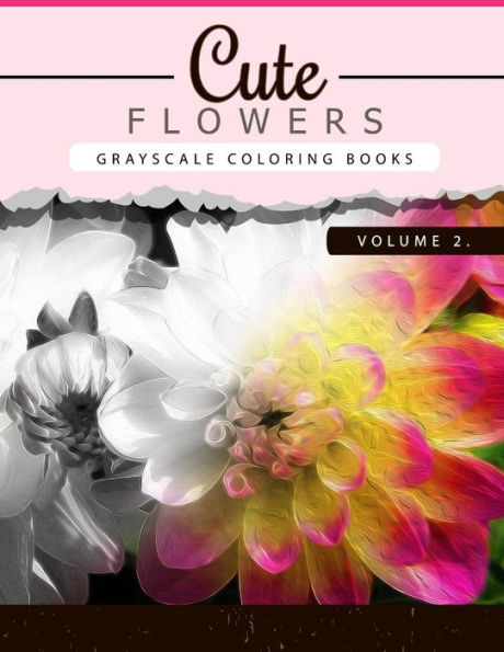 Cute Flowers Volume 2: Grayscale coloring books for adults Anti-Stress Art Therapy for Busy People (Adult Coloring Books Series, grayscale fantasy coloring books)