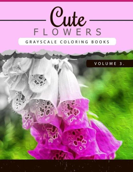 Cute Flowers Volume 3: Grayscale coloring books for adults Anti-Stress Art Therapy for Busy People (Adult Coloring Books Series, grayscale fantasy coloring books)