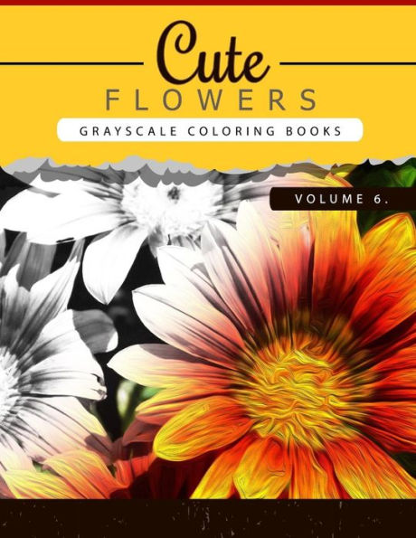 Cute Flowers Volume 6: Grayscale coloring books for adults Anti-Stress Art Therapy for Busy People (Adult Coloring Books Series, grayscale fantasy coloring books)