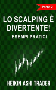 Title: Lo Scalping e Divertente! 2: Parte 2: Esempi pratici, Author: Heikin Ashi Trader