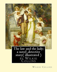 Title: The law and the lady; a novel, By Wilkie Collins, ( illustrated ) detective story, Author: Wilkie Collins
