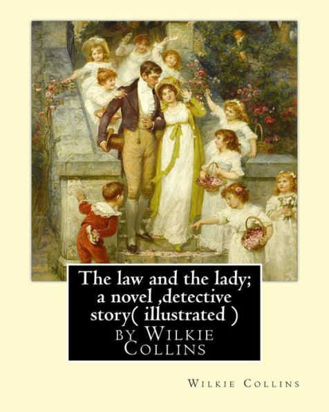 The law and the lady; a novel, By Wilkie Collins, ( illustrated ) detective story