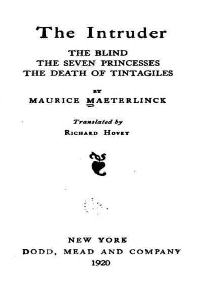 The Intruder, the Blind, the Seven Princesses, the Death of Tintagiles, the Blind, the Seven