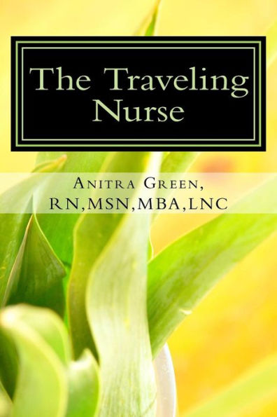 The Traveling Nurse: What you need to know and what others are scared to tell you