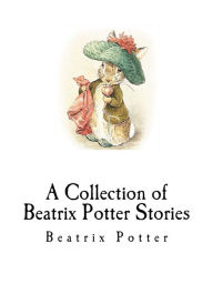 Title: A Collection of Beatrix Potter Stories, Author: Beatrix Potter