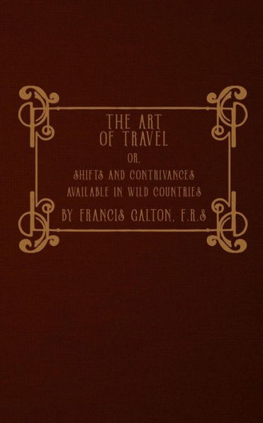 The Art of Travel: or, Shifts and Contrivances Available in Wild Countries