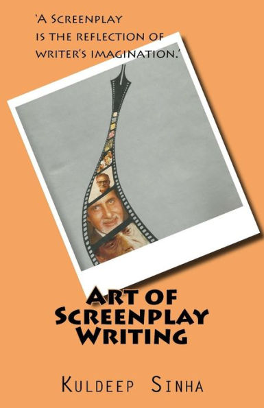 Art of Screen play writing: A screenplay is the reflection of writer's imagination.