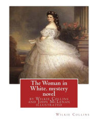 Title: The Woman in White, by Wilkie Collins and John McLenan illustrated--mystery novel: John McLenan (1827 - 1865) was an American illustrator and caricaturist., Author: John McLenan