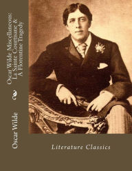 Title: Oscar Wilde Miscellaneous: La Sainte Courtisane & A Florentine Tragedy: Literature Classics, Author: Oscar Wilde